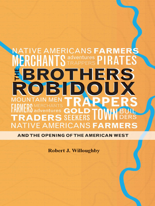 Title details for The Brothers Robidoux and the Opening of the American West by Robert J. Willoughby - Available